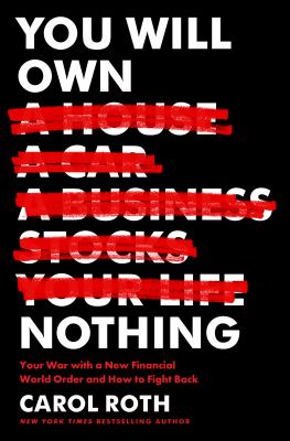 You will own nothing : Your war with a new financial world order and how to fight back.