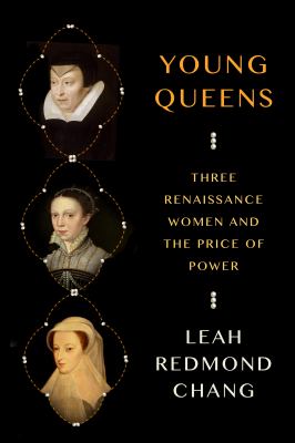 Young queens : three Renaissance women and the price of power