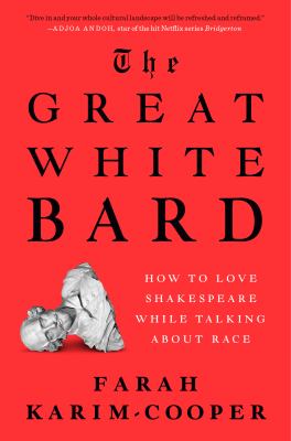 The great white bard : how to love Shakespeare while talking about race