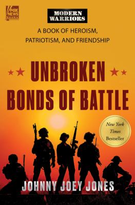 Unbroken bonds of battle : a modern warriors book of heroism, patriotism, and friendship