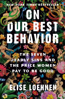 On our best behavior : the seven deadly sins and the price women pay to be good