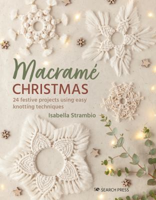 Macramé Christmas : 24 festive projects using easy knotting techniques