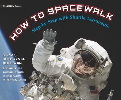 How to spacewalk : step-by-step with shuttle astronauts