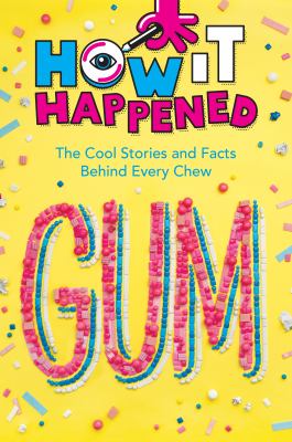 Gum : the cool stories and facts behind every chew