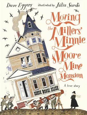 Moving the Millers' Minnie Moore Mine Mansion : a true story