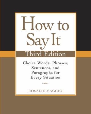 How to say it : choice words, phrases, sentences, and paragraphs for every situation