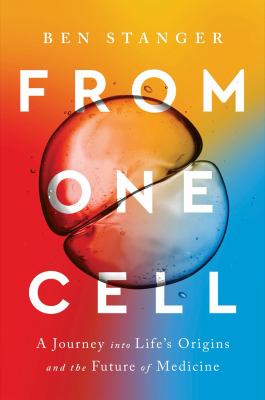 From one cell : a journey into life's origins and the future of medicine