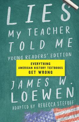 Lies my teacher told me : Young readers' edition: everything american history textbooks get wrong.