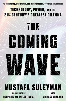 The coming wave : Technology, power, and the twenty-first century's greatest dilemma.