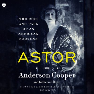 Astor : The rise and fall of an american fortune.