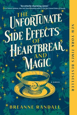 The unfortunate side effects of heartbreak and magic : A novel.