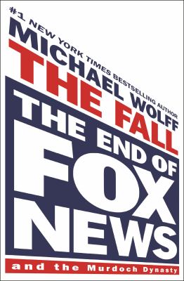 The fall : The end of fox news and the murdoch dynasty.