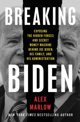 Breaking biden : Exposing the hidden forces and secret money machine behind joe biden, his family, and his administration.