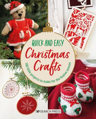 Quick and easy Christmas crafts : 100 gifts & decorations to make for the festive season