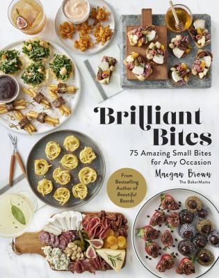 Brilliant bites : 75 amazing small bites for any occasion