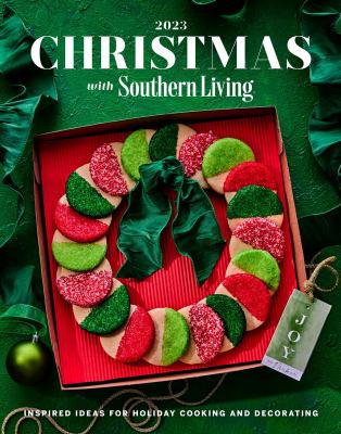 Christmas with Southern Living, 2023 : inspired ideas for holiday cooking and decorating.