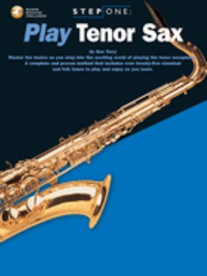Play tenor sax: Master the basics as you step into the exciting world of playing the tenor saxophone. A complete and proven method that includes over twenty-five classical and folk tunes to play and enjoy as you learn