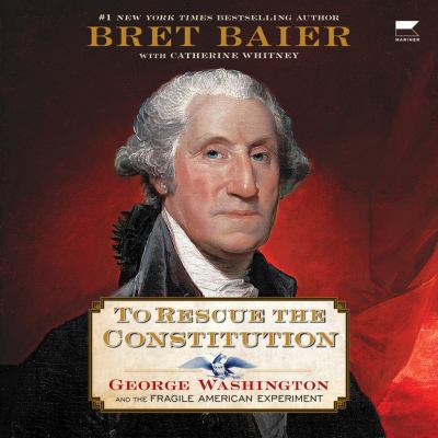 To rescue the constitution : George washington and the fragile american experiment.