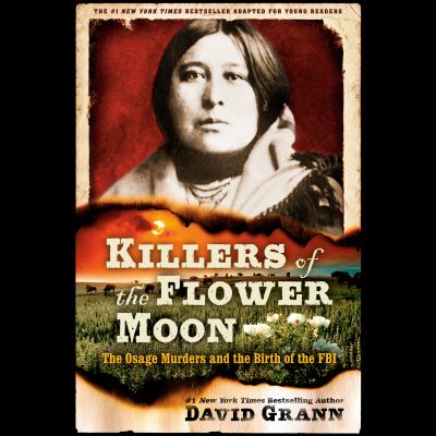 Killers of the flower moon : The osage murders and the birth of the fbi.