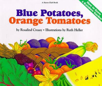 Blue potatoes, orange tomatoes : how to grow a rainbow garden