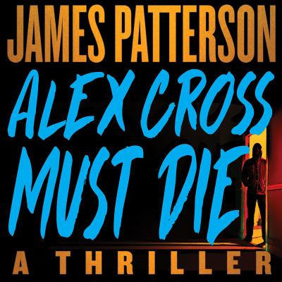 Alex Cross must die : a thriller