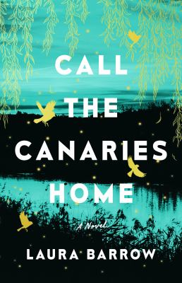 Call the canaries home : a novel