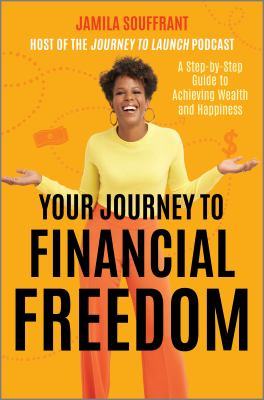 Your journey to financial freedom : a step-by-step guide to achieving wealth and happiness