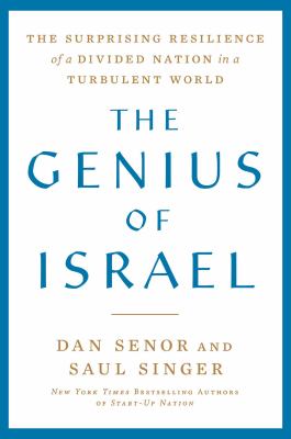 The genius of Israel : the surprising resilience of a divided nation in a turbulent world