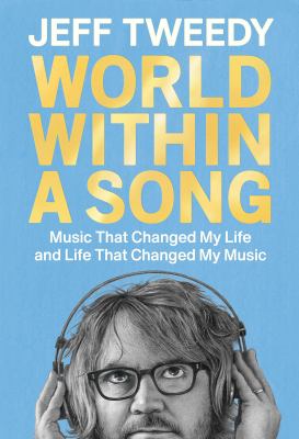 World within a song : music that changed my life and life that changed my music