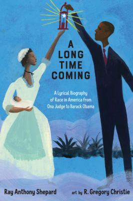 A long time coming : a lyrical biography of race in America from Ona Judge to Barack Obama