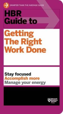 HBR guide to getting the right work done.