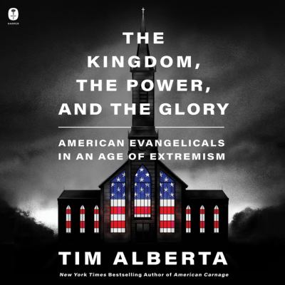 The kingdom, the power, and the glory : American evangelicals in an age of extremism.