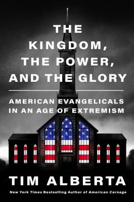 The kingdom, the power, and the glory : American evangelicals in an age of extremism.