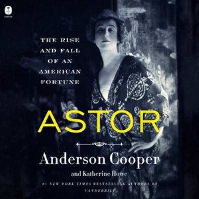 Astor : the rise and fall of an American fortune