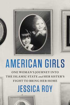 American girls : one woman's journey into the Islamic state and her sister's fight to bring her home