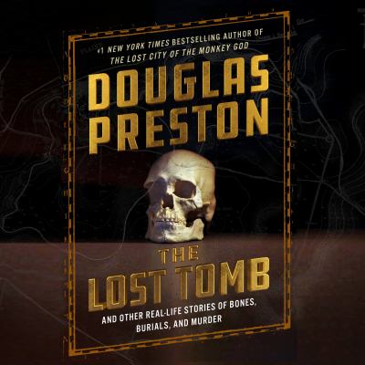 The lost tomb : And other real-life stories of bones, burials, and murder.