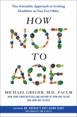How not to age : The scientific approach to getting healthier as you get older.