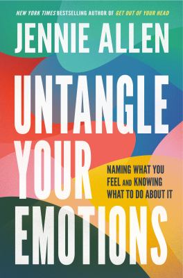 Untangle your emotions : naming what you feel and knowing what to do about it