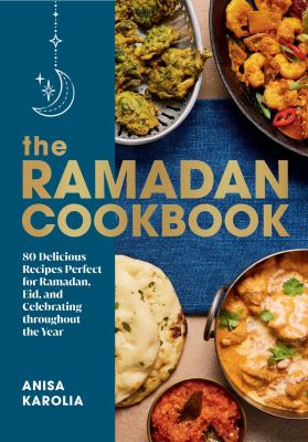 The Ramadan cookbook : 80 delicious recipes perfect for Ramadan, Eid, and celebrating throughout the year