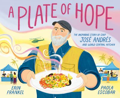 A plate of hope : the inspiring story of Chef José Andrés and World Central Kitchen