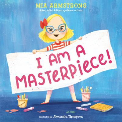 I am a masterpiece! : An empowering story about inclusivity and growing up with down syndrome.