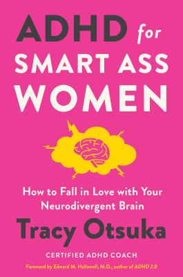 Adhd for smart ass women : How to fall in love with your neurodivergent brain.