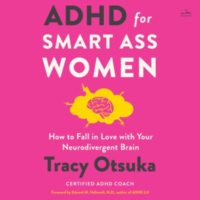 Adhd for smart ass women : How to fall in love with your neurodivergent brain.