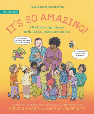 It's so amazing! : a book about eggs, sperm, birth, babies, gender, and families