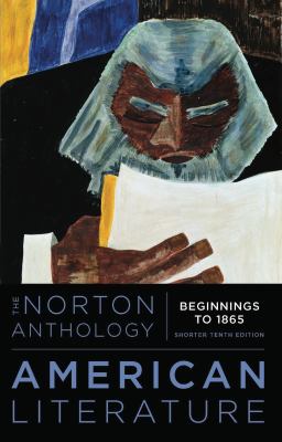 The Norton anthology of American literature. Volume 1, Beginnings to 1865 /