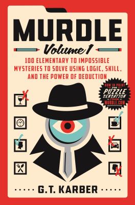 Murdle. : 100 elementary to impossible mysteries to solve using logic, skill, and the power of deduction. Volume 1 :