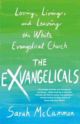 The exvangelicals : loving, living, and leaving the white evangelical church