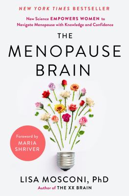 The menopause brain : new science empowers women to navigate menopause with knowledge and confidence