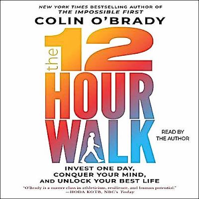 The 12 hour walk : invest one day, conquer your mind, and unlock your best life