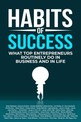 Habits of success : what top entrepreneurs routinely do in business and in life